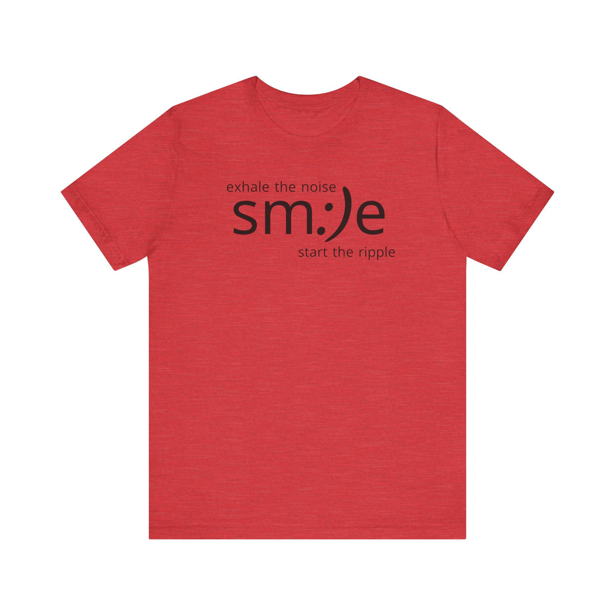 Exhale the Noise sm:)e Start the Ripple | Motivational Streetwear | Positive Energy Tee