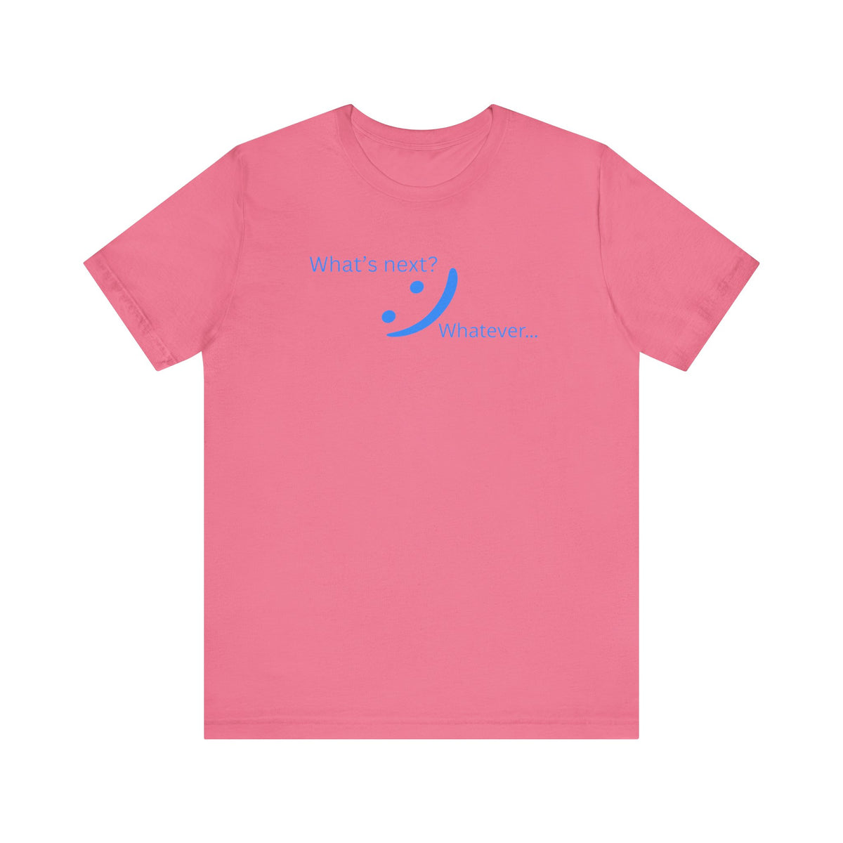 What's Next... Whatever - Unbothered Energy Tee | Chill Vibes