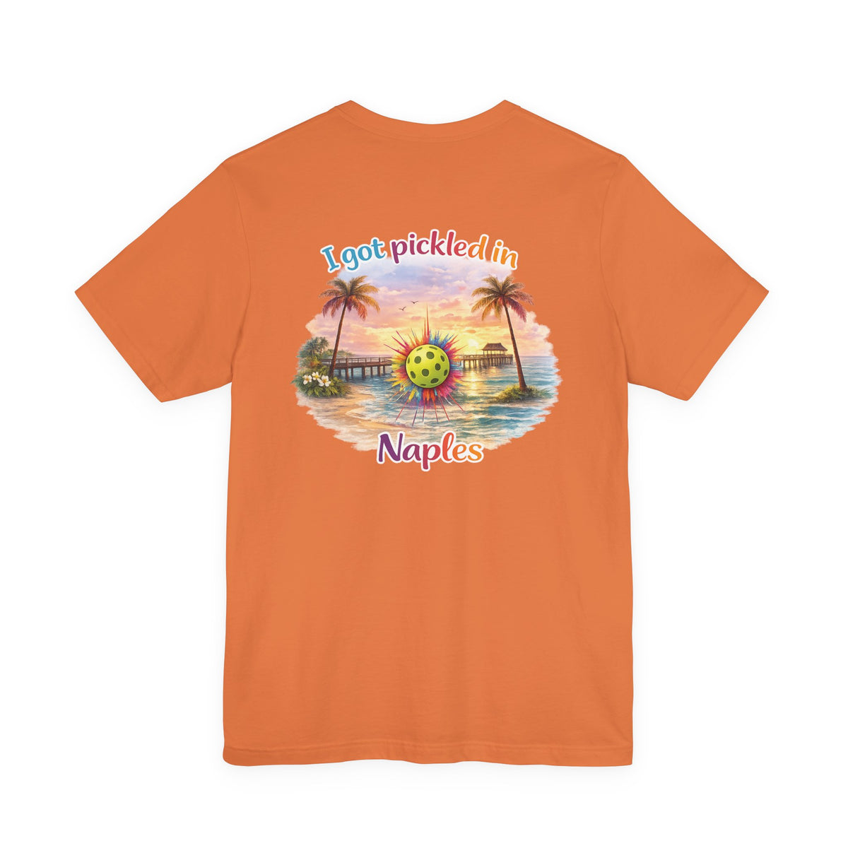 I Got Pickled in Naples — Front & Back Pickleball Tee | sm:)e