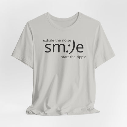 Exhale the Noise sm:)e Start the Ripple | Motivational Streetwear | Positive Energy Tee