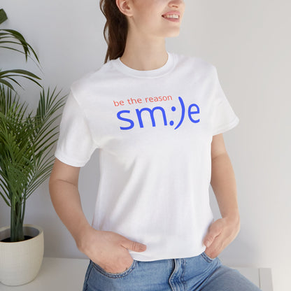 Be the Reason sm:)e T-Shirt | Inspirational Unisex Tee