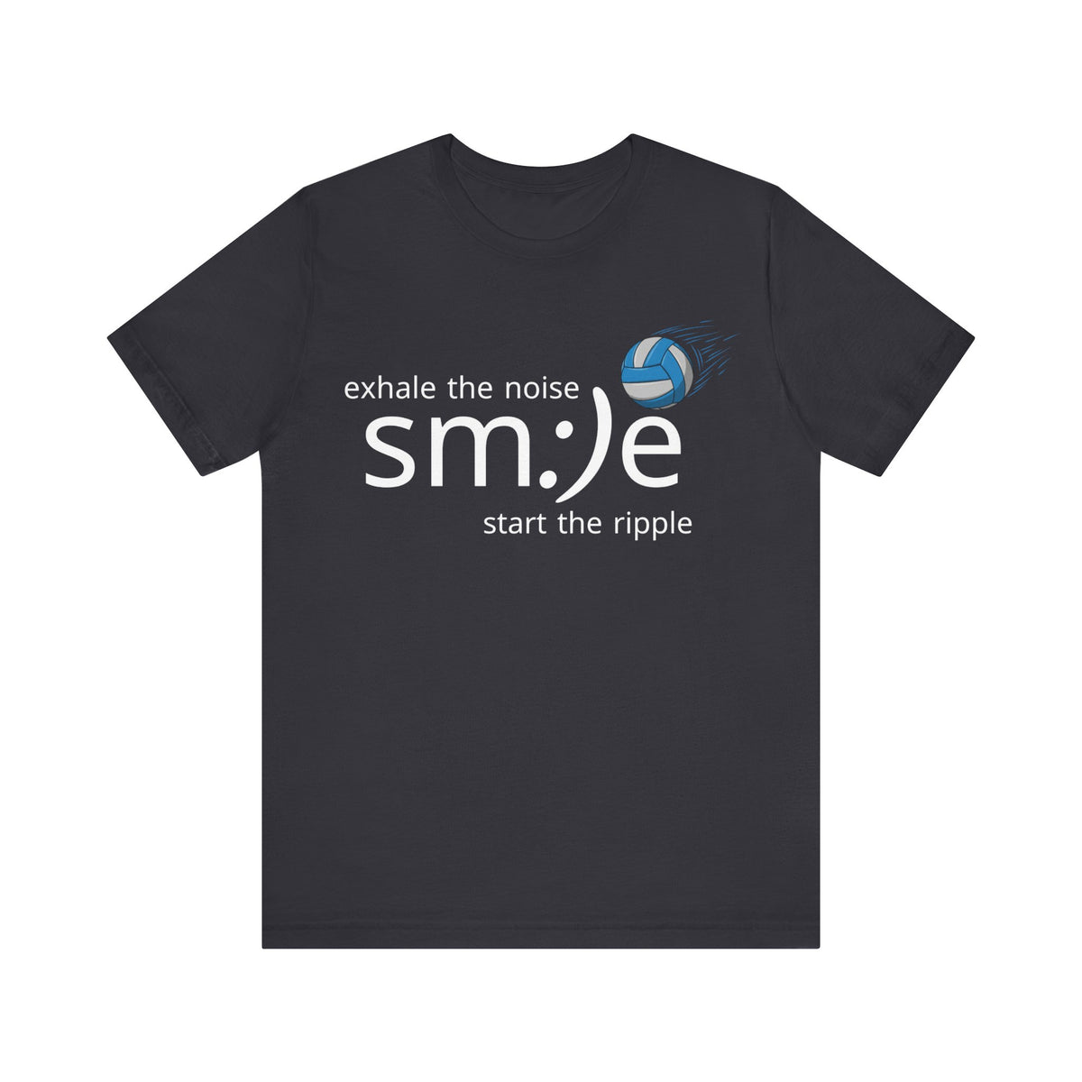 Exhale the Noise sm:)e Start the Ripple Volleyball Tee - Inspirational Streetwear, Court Confidence, Motivational Gift