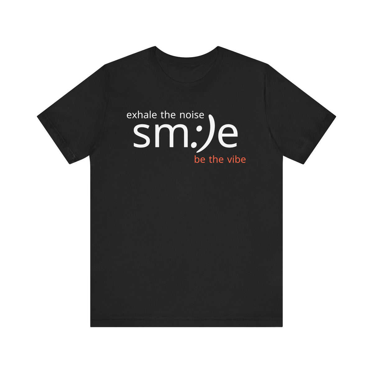 sm:)e Exhale the Noise Be the Vibe | Casual Streetwear Tee | Motivational Gift for Friends