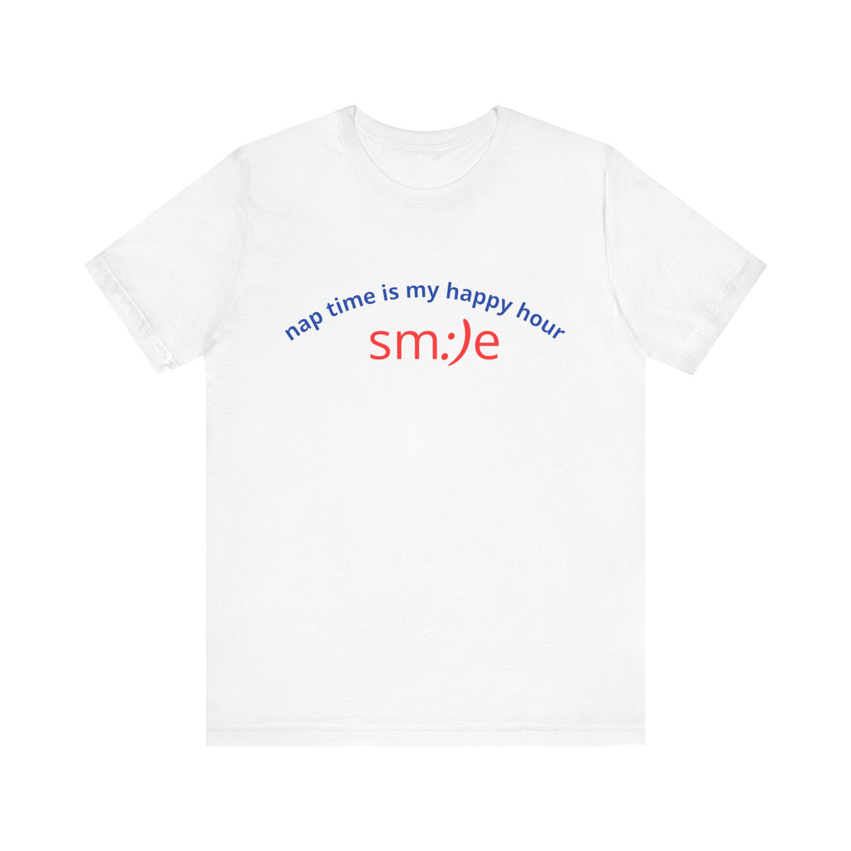 sm:)e Nap Time Is My Happy Hour Tee - Relatable Streetwear, Self-Care Humor, Confidence Booster, Sleep Lover Gift