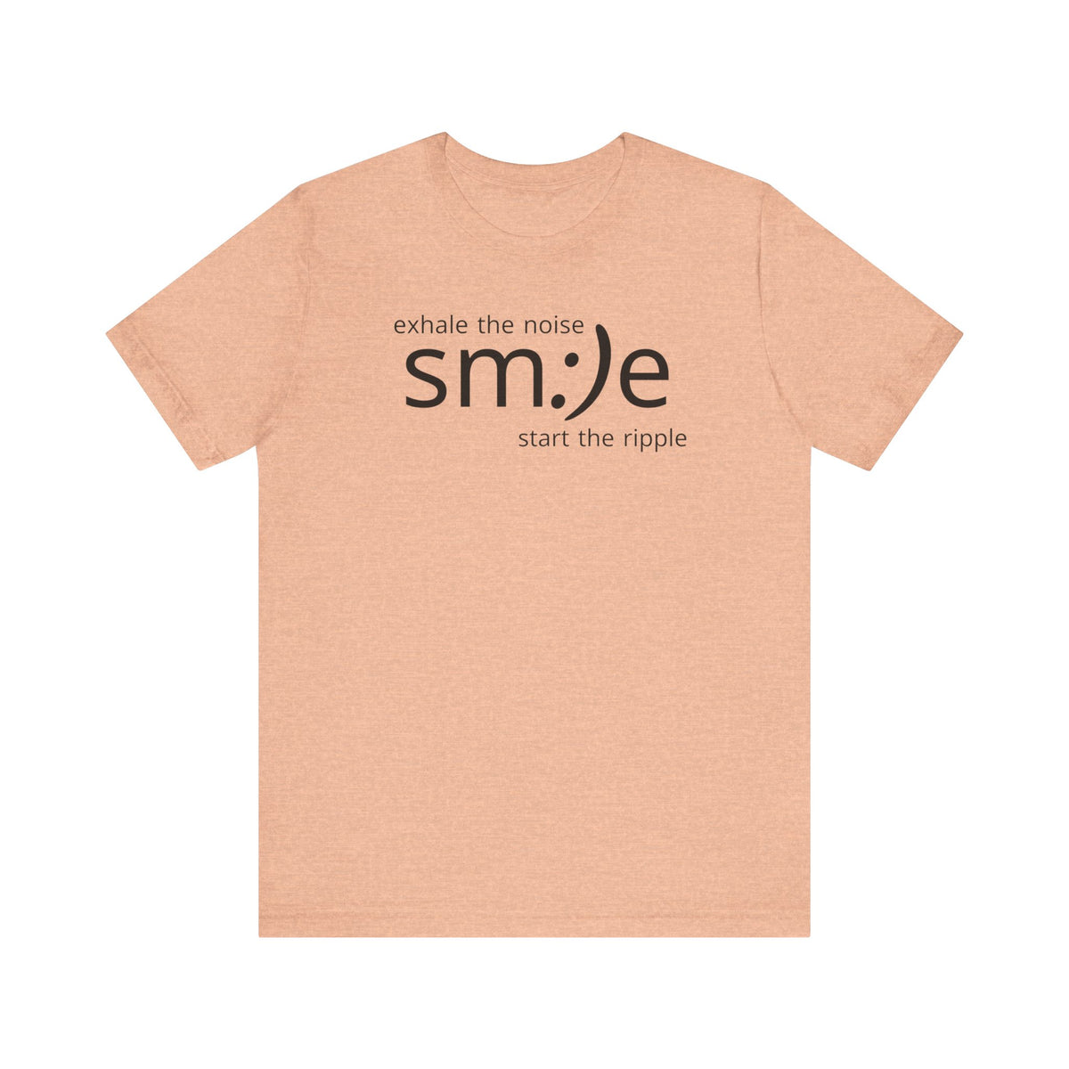 Exhale the Noise sm:)e Start the Ripple | Motivational Streetwear | Positive Energy Tee