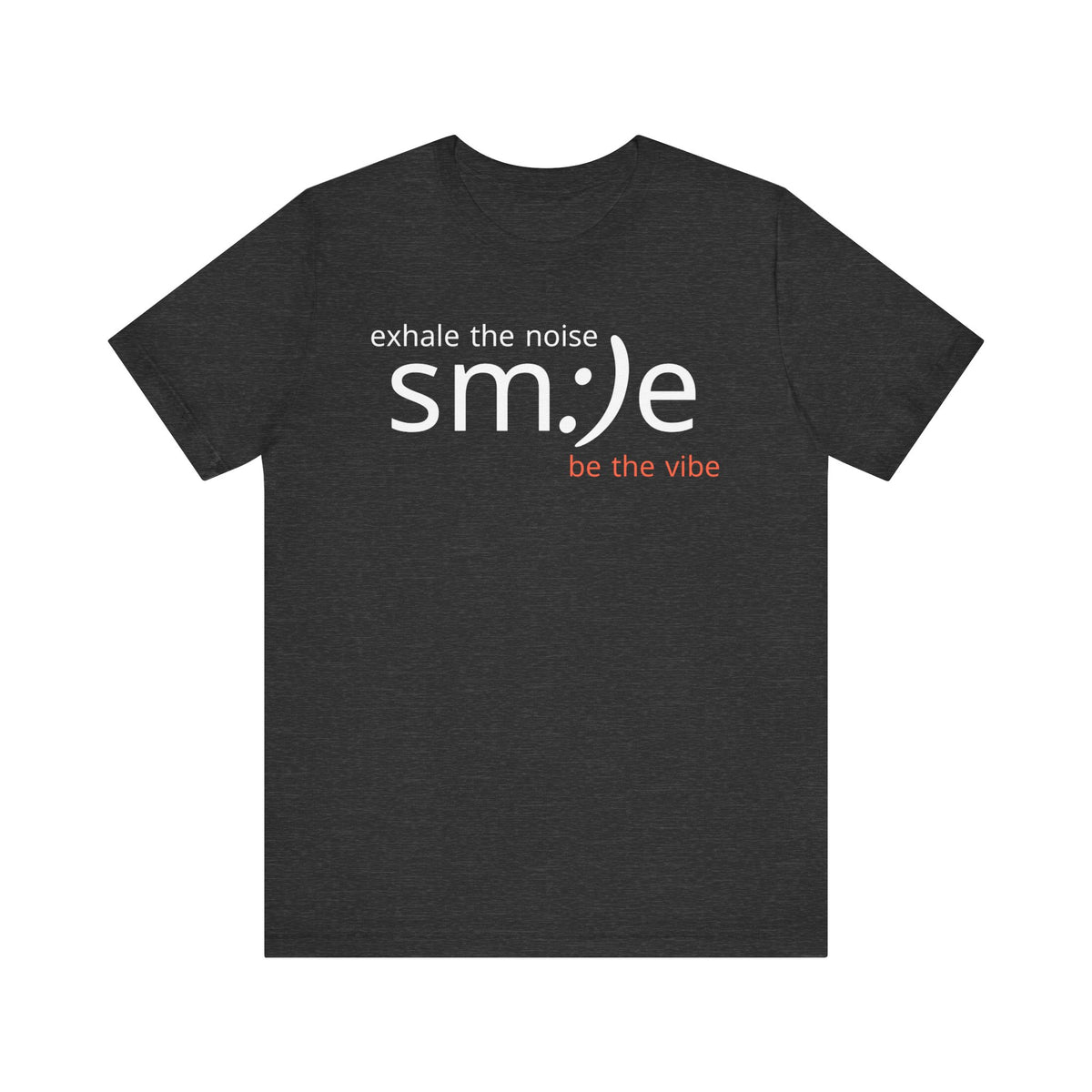 sm:)e Exhale the Noise Be the Vibe | Casual Streetwear Tee | Motivational Gift for Friends