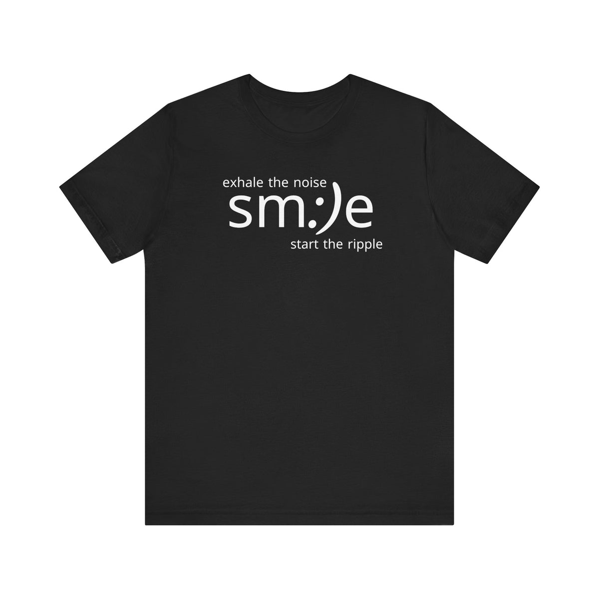 Exhale the Noise sm:)e Be the Ripple | Motivational Streetwear | Lifestyle Statement Tee