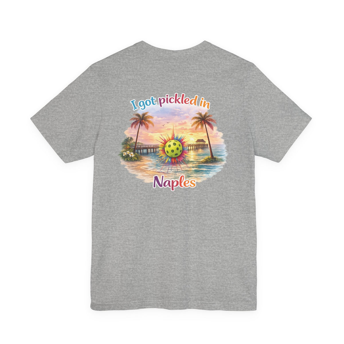 I Got Pickled in Naples — Front & Back Pickleball Tee | sm:)e