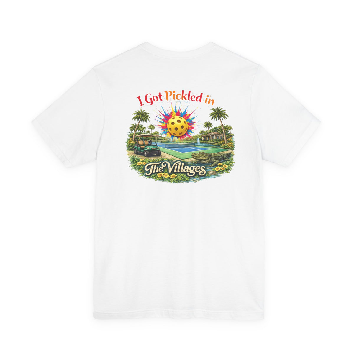 I Got Pickled in The Villages™ — Graphic T-Shirt | sm:)e
